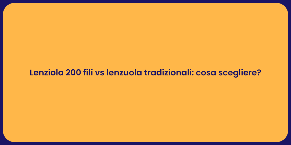 Lenziola 200 fili vs lenzuola tradizionali: cosa scegliere?