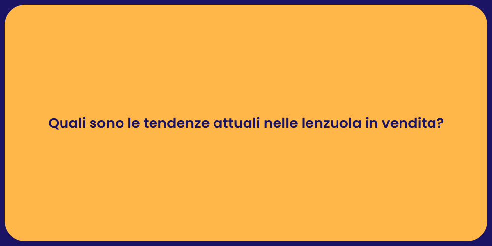 Quali sono le tendenze attuali nelle lenzuola in vendita?