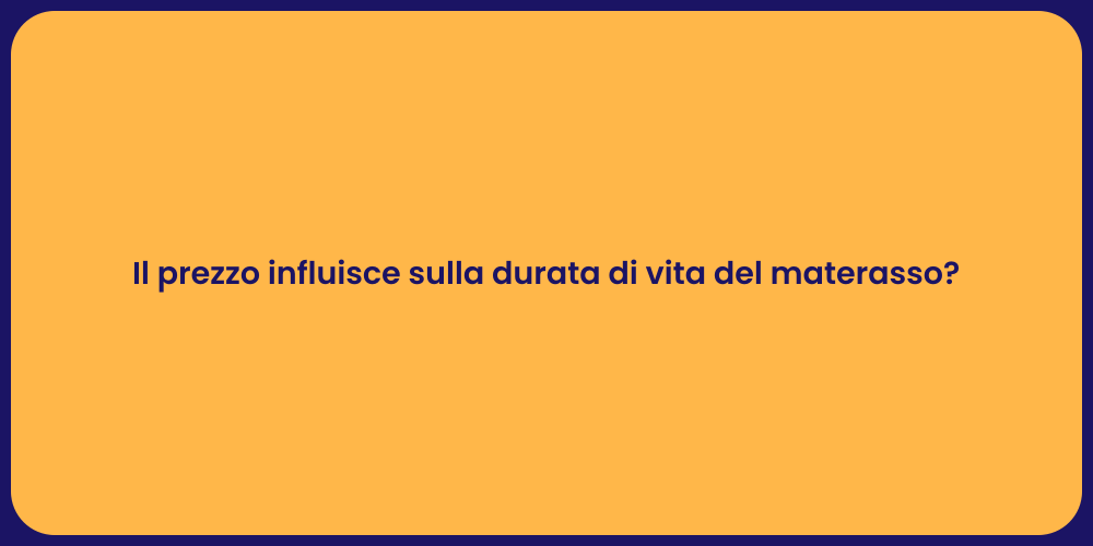 Il prezzo influisce sulla durata di vita del materasso?
