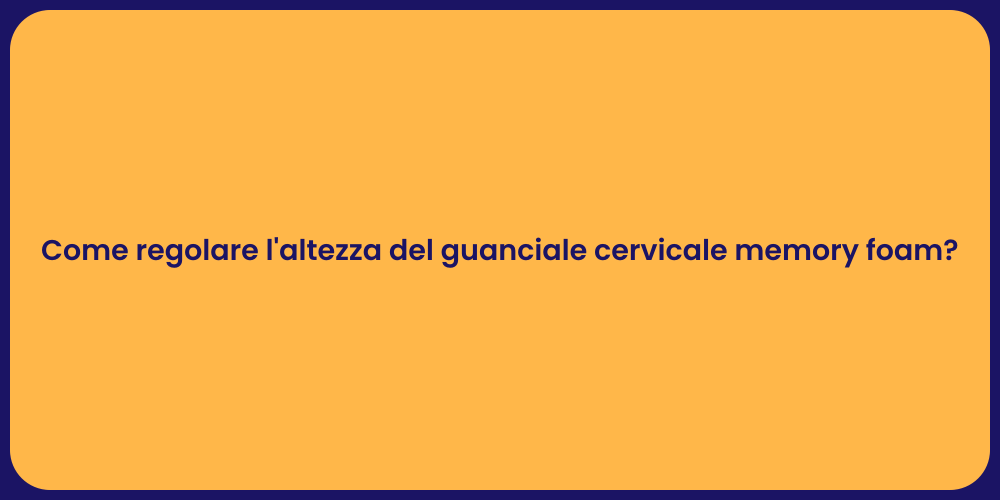 Come regolare l'altezza del guanciale cervicale memory foam?