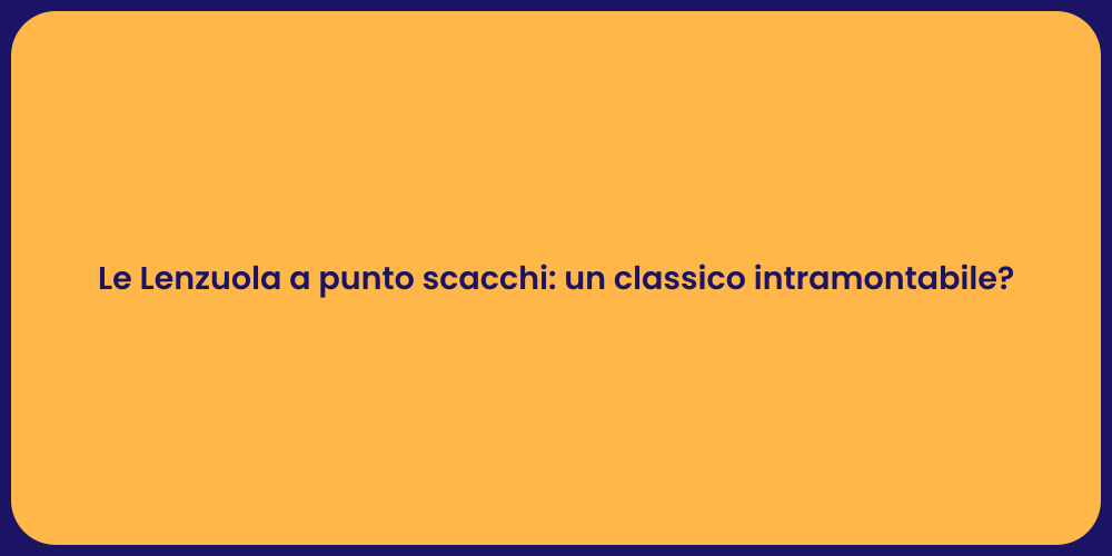 Le Lenzuola a punto scacchi: un classico intramontabile?