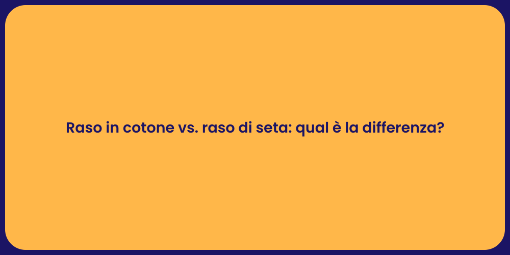 Raso in cotone vs. raso di seta: qual è la differenza?