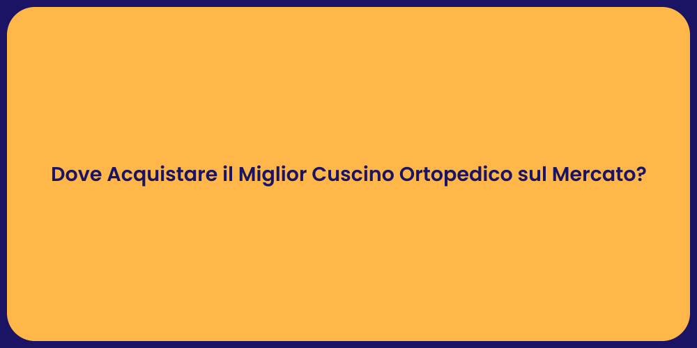 Dove Acquistare il Miglior Cuscino Ortopedico sul Mercato?