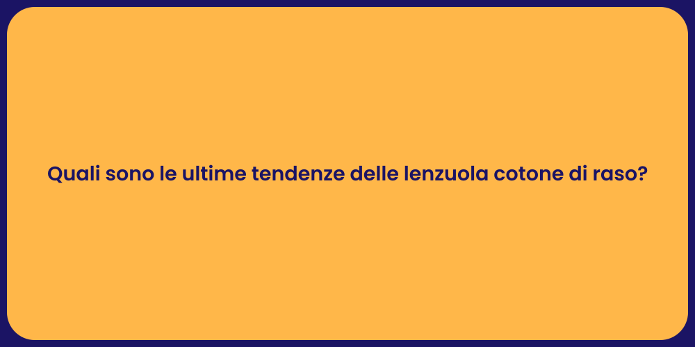 Quali sono le ultime tendenze delle lenzuola cotone di raso?