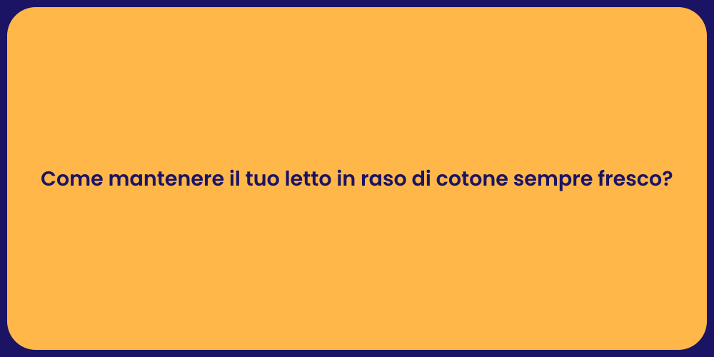 Come mantenere il tuo letto in raso di cotone sempre fresco?