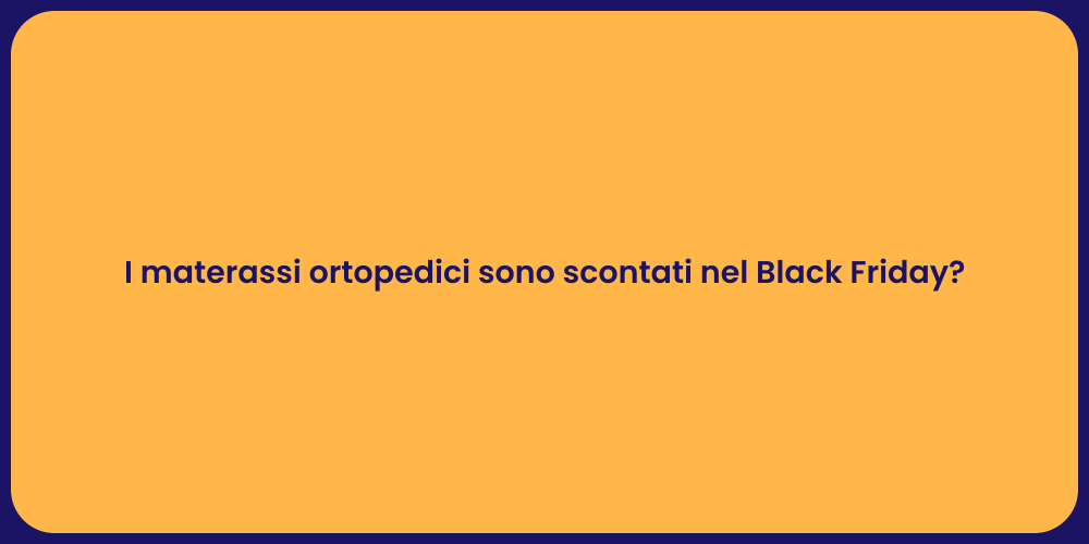 I materassi ortopedici sono scontati nel Black Friday?