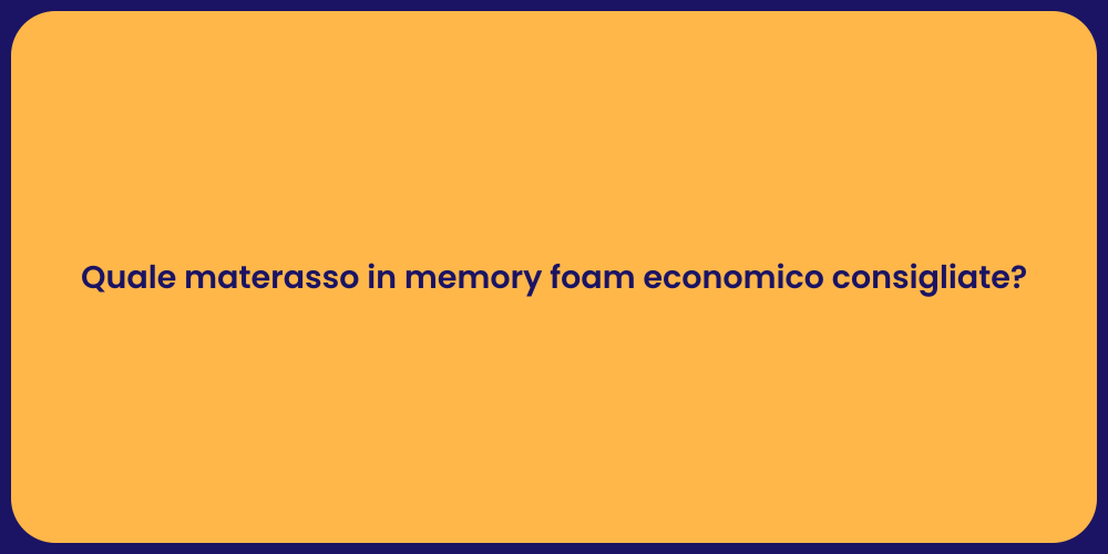 Quale materasso in memory foam economico consigliate?