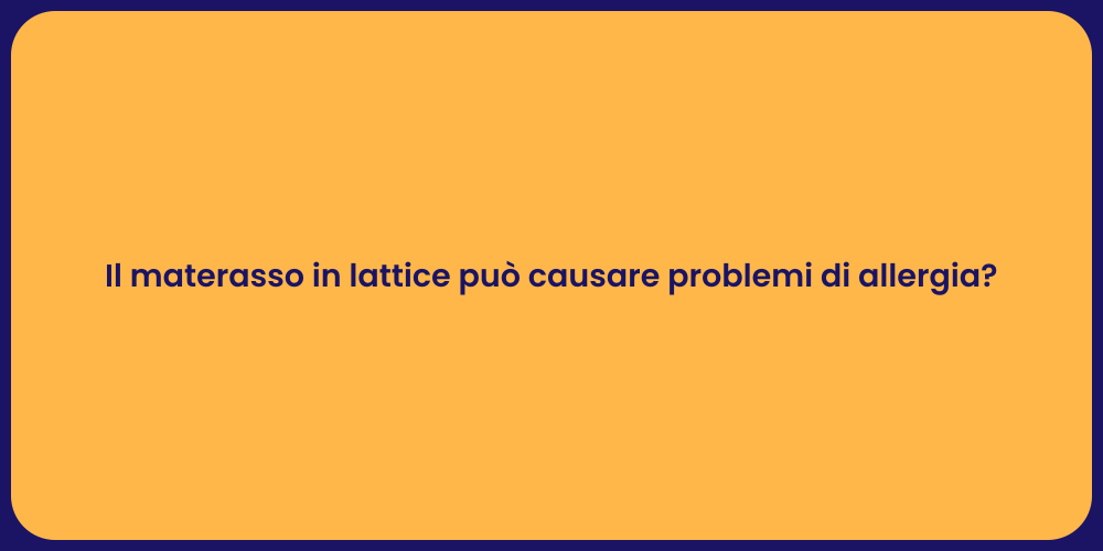 Il materasso in lattice può causare problemi di allergia?