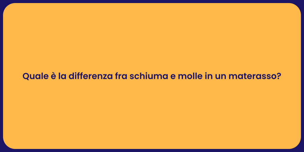Quale è la differenza fra schiuma e molle in un materasso?