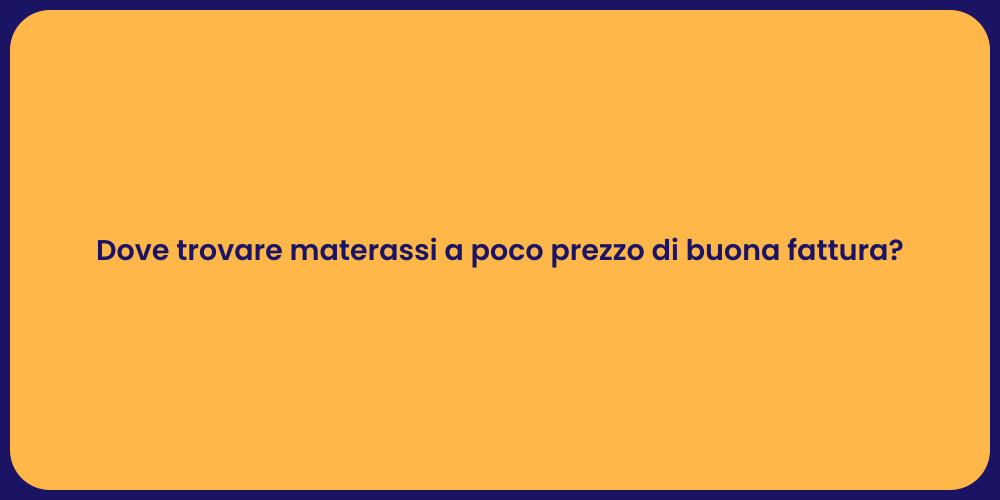Dove trovare materassi a poco prezzo di buona fattura?