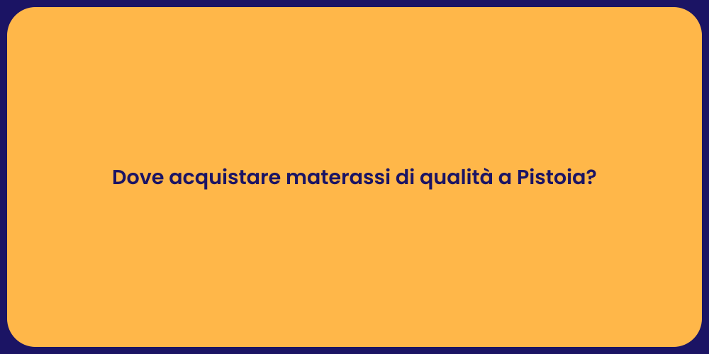Dove acquistare materassi di qualità a Pistoia?