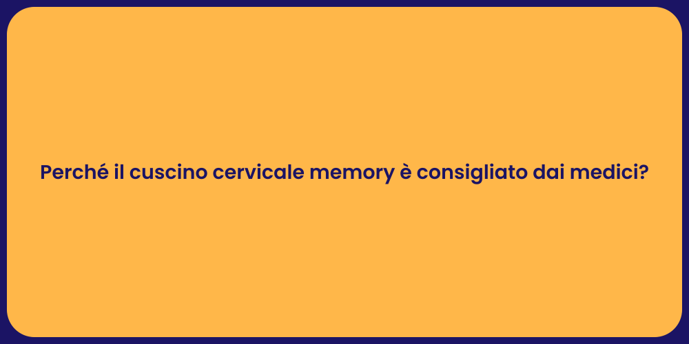 Perché il cuscino cervicale memory è consigliato dai medici?