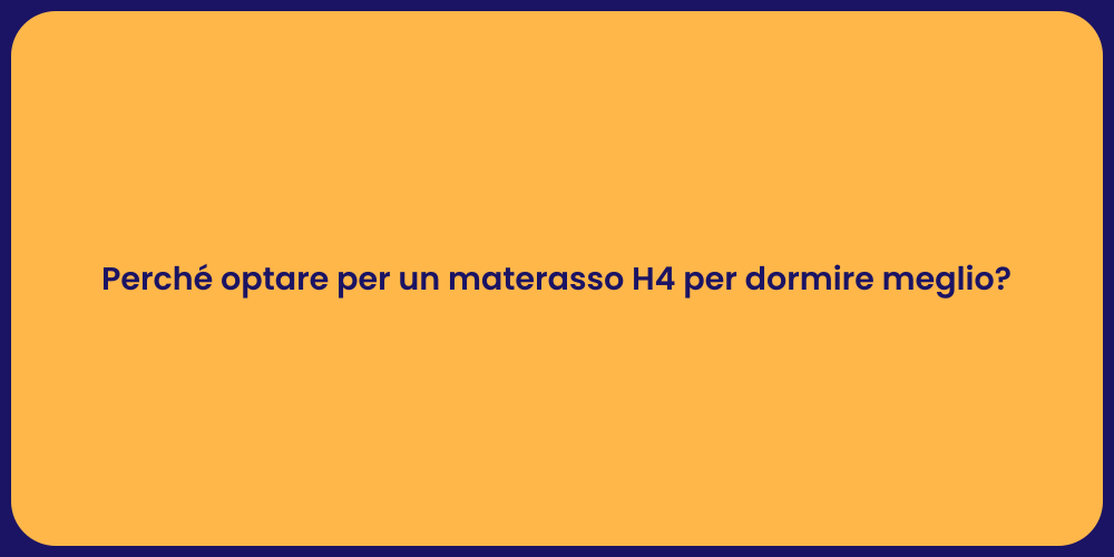Perché optare per un materasso H4 per dormire meglio?
