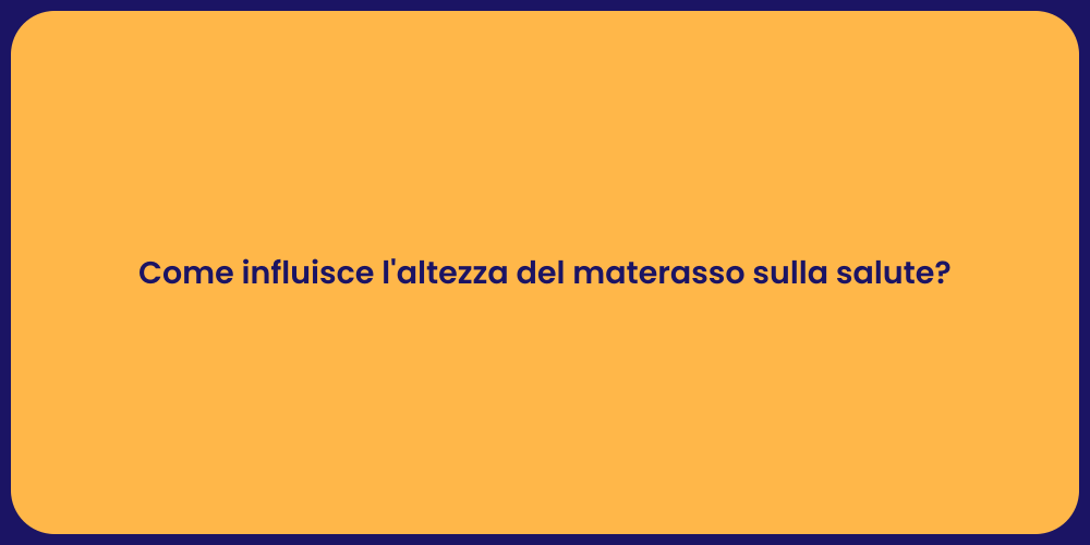 Come influisce l'altezza del materasso sulla salute?