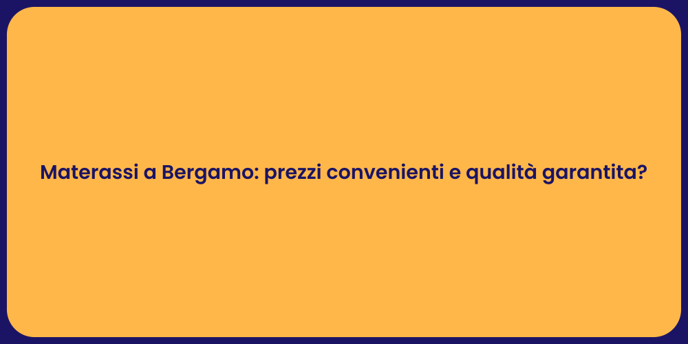 Materassi a Bergamo: prezzi convenienti e qualità garantita?