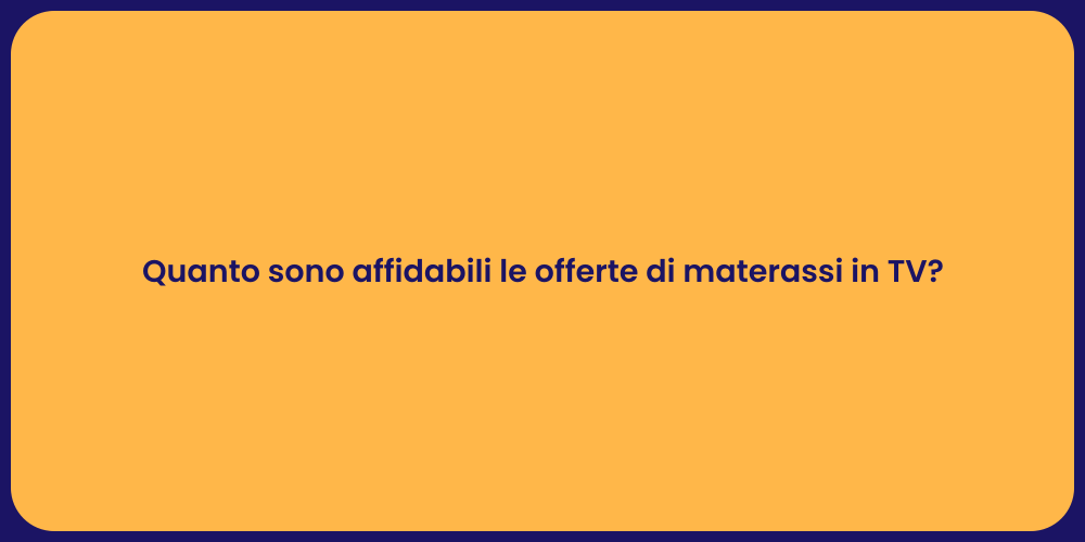 Quanto sono affidabili le offerte di materassi in TV?