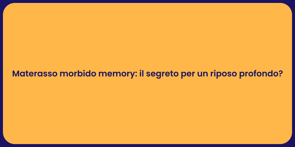 Materasso morbido memory: il segreto per un riposo profondo?