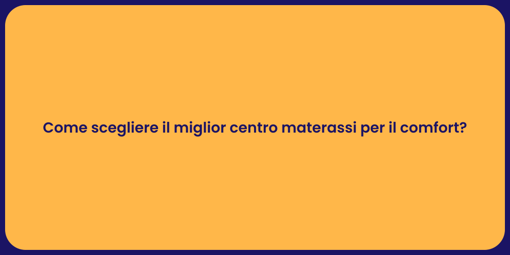 Come scegliere il miglior centro materassi per il comfort?