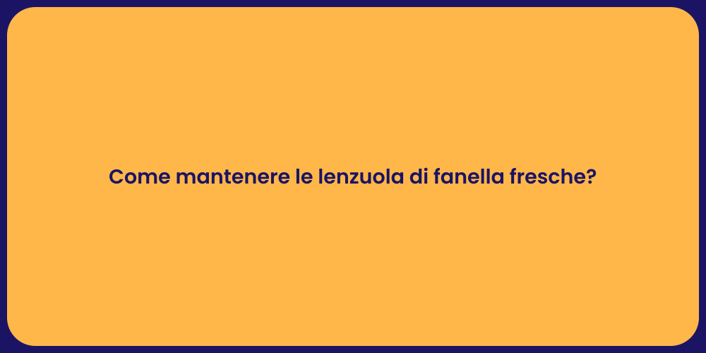 Come mantenere le lenzuola di fanella fresche?