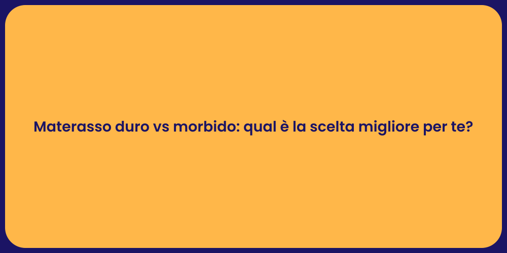 Materasso duro vs morbido: qual è la scelta migliore per te?