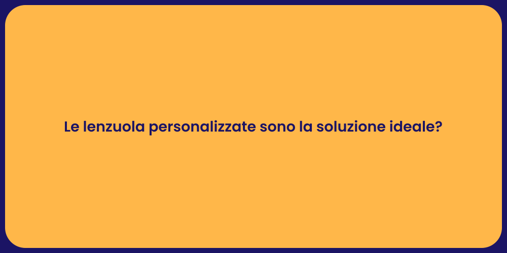 Le lenzuola personalizzate sono la soluzione ideale?