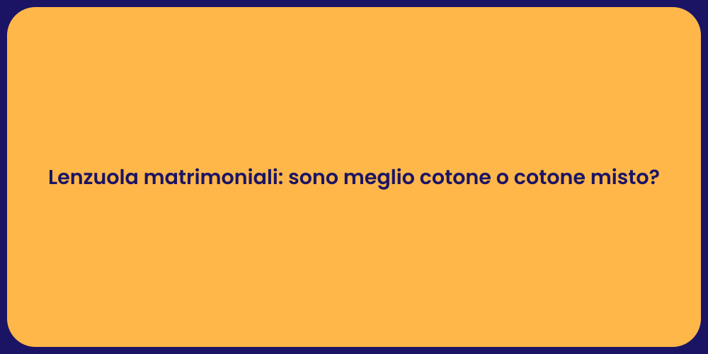 Lenzuola matrimoniali: sono meglio cotone o cotone misto?