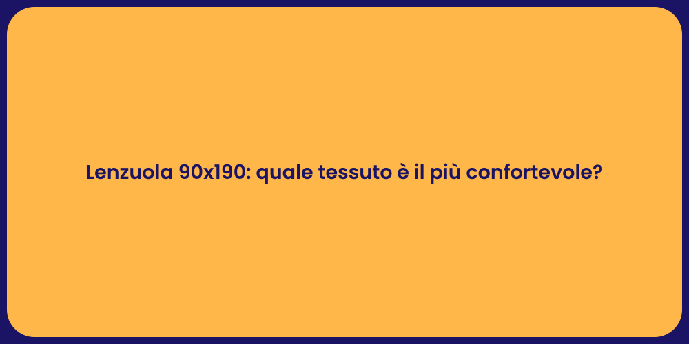 Lenzuola 90x190: quale tessuto è il più confortevole?