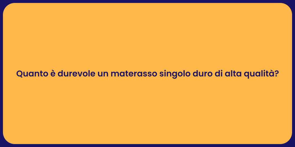 Quanto è durevole un materasso singolo duro di alta qualità?
