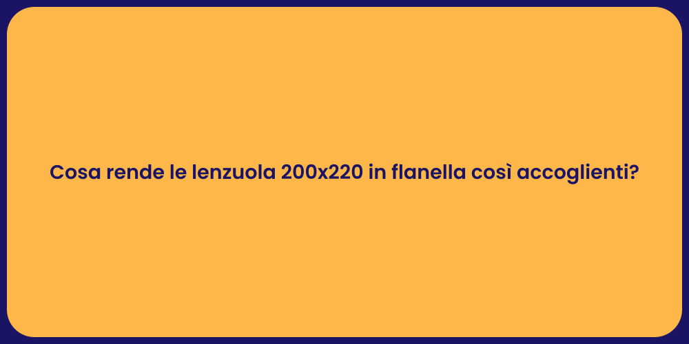 Cosa rende le lenzuola 200x220 in flanella così accoglienti?