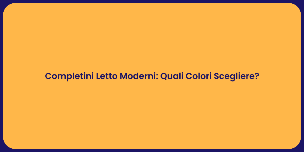 Completini Letto Moderni: Quali Colori Scegliere?