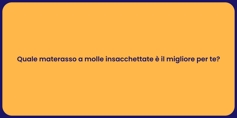 Quale materasso a molle insacchettate è il migliore per te?