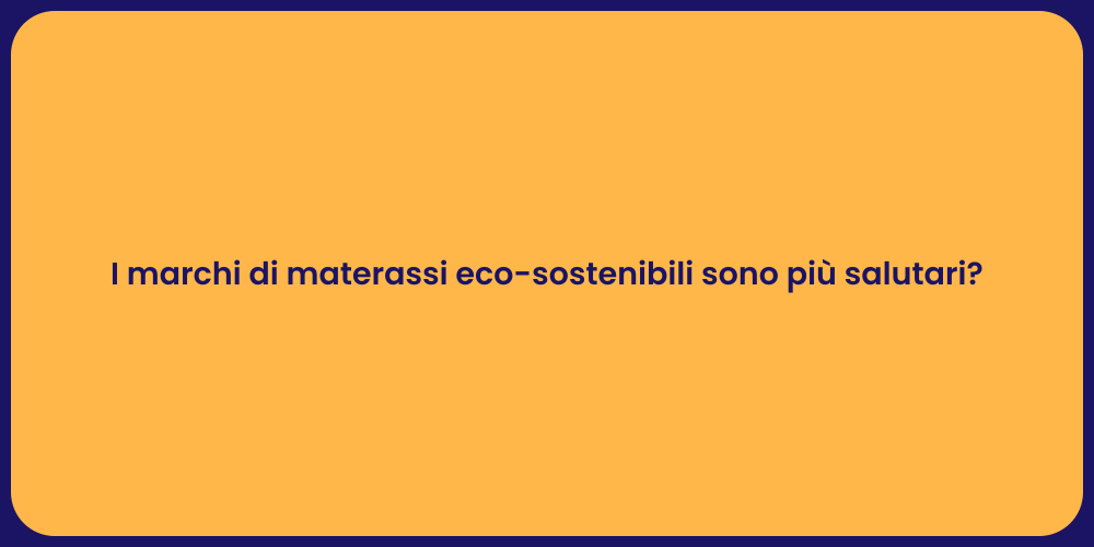 I marchi di materassi eco-sostenibili sono più salutari?