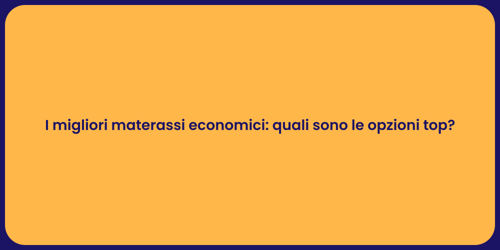 I migliori materassi economici: quali sono le opzioni top?