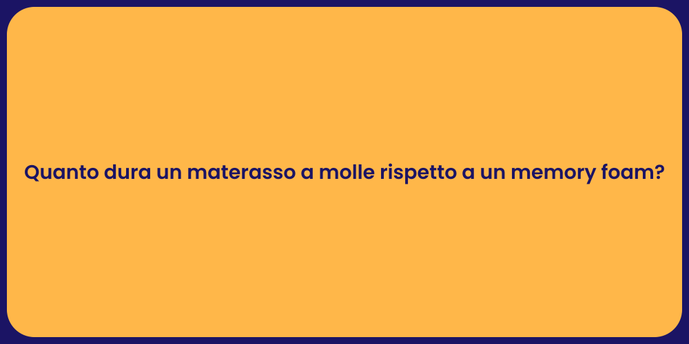 Quanto dura un materasso a molle rispetto a un memory foam?