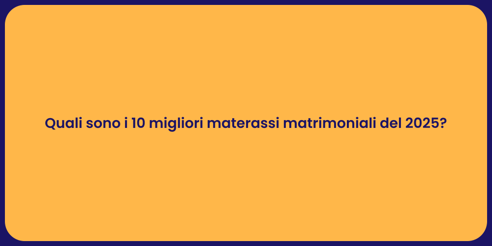 Quali sono i 10 migliori materassi matrimoniali del 2025?