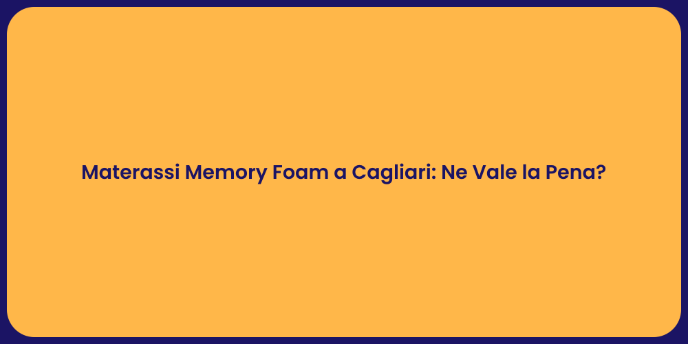 Materassi Memory Foam a Cagliari: Ne Vale la Pena?