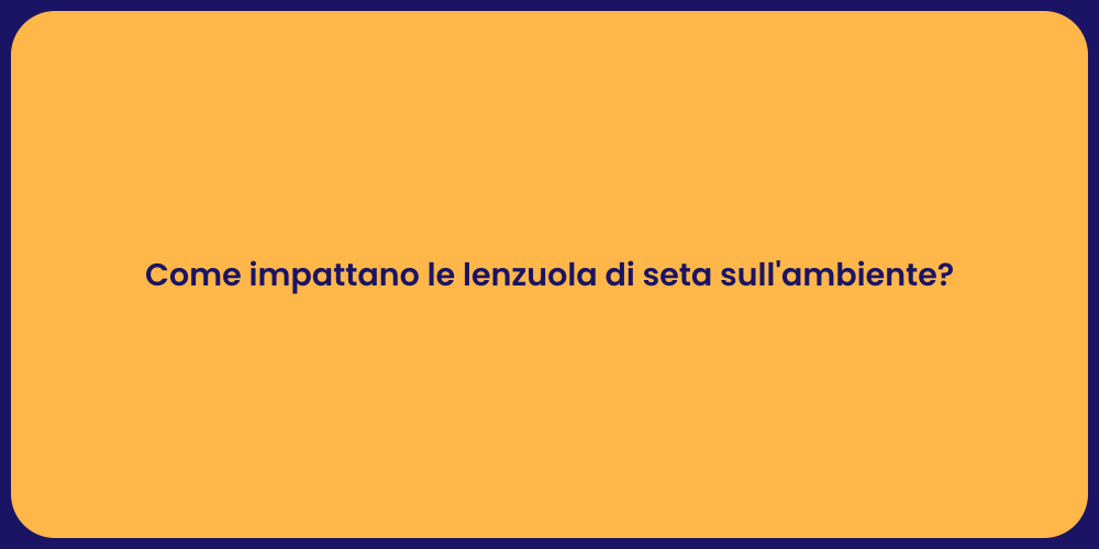 Come impattano le lenzuola di seta sull'ambiente?