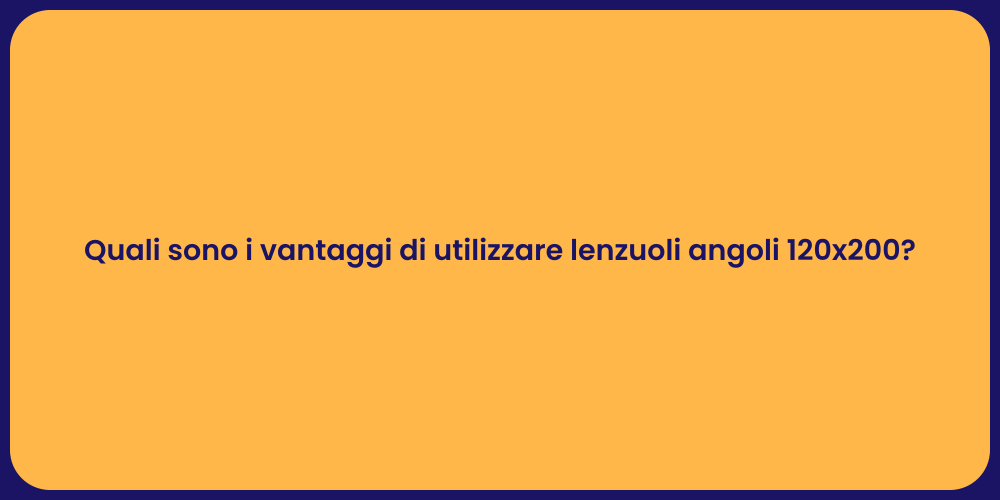 Quali sono i vantaggi di utilizzare lenzuoli angoli 120x200?