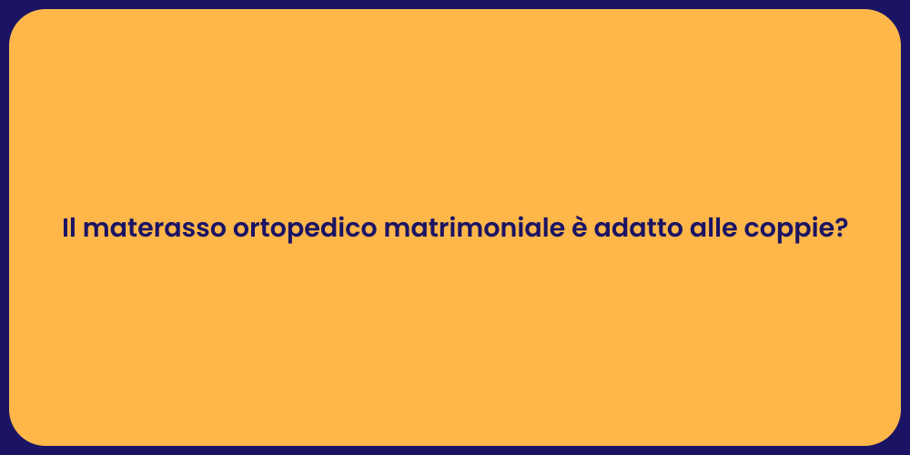 Il materasso ortopedico matrimoniale è adatto alle coppie?