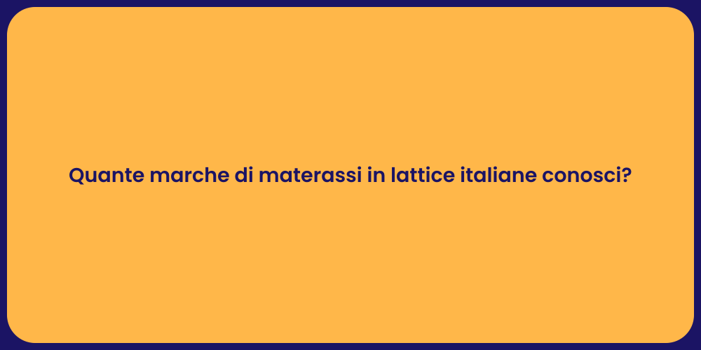 Quante marche di materassi in lattice italiane conosci?