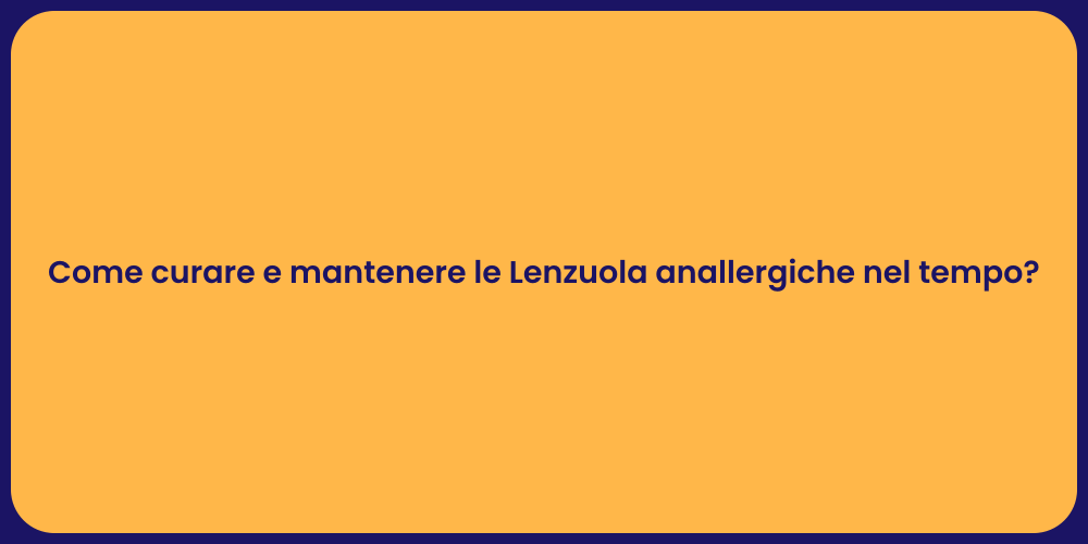 Come curare e mantenere le Lenzuola anallergiche nel tempo?