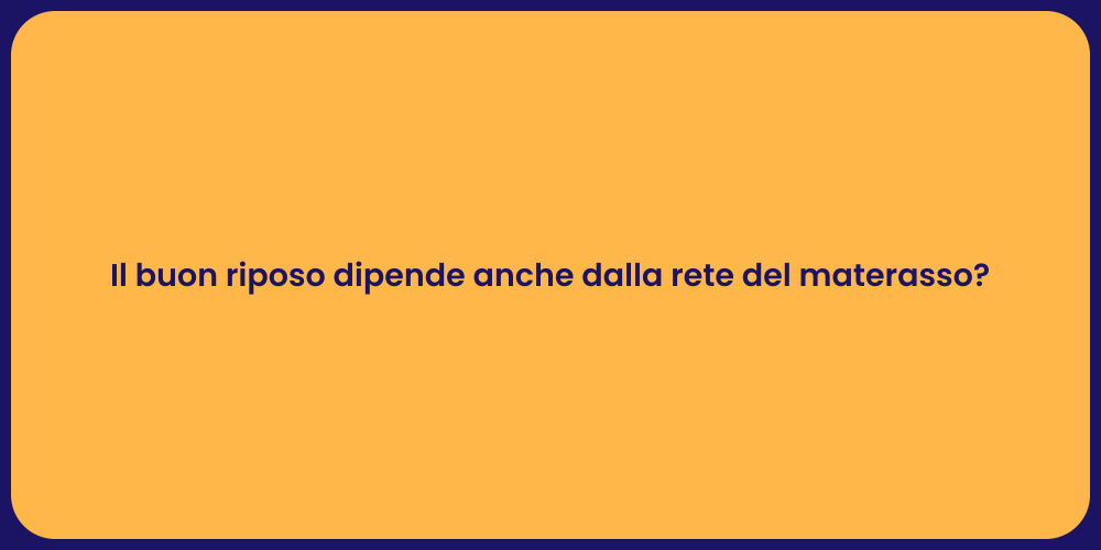 Il buon riposo dipende anche dalla rete del materasso?
