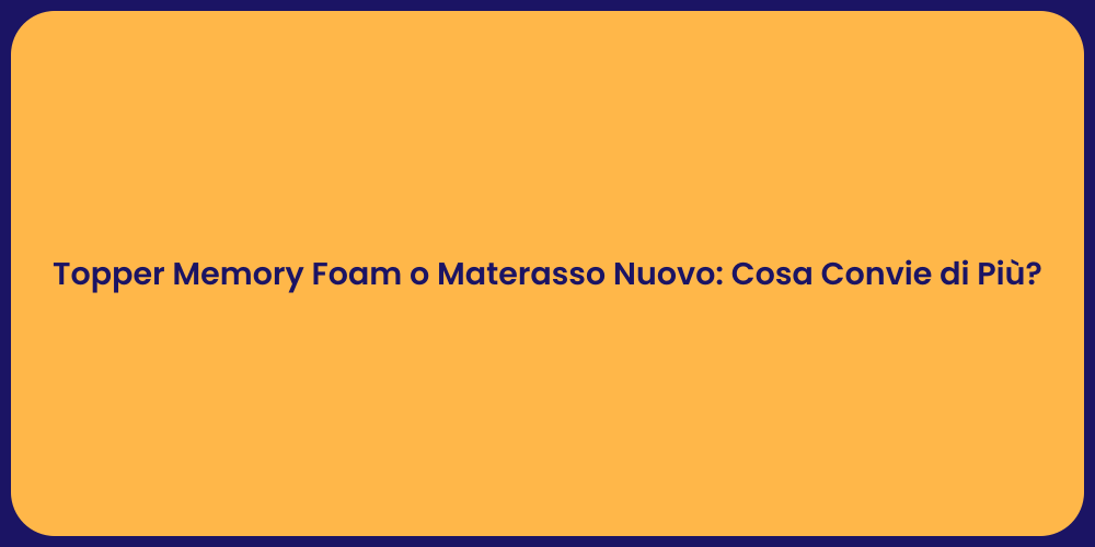 Topper Memory Foam o Materasso Nuovo: Cosa Convie di Più?