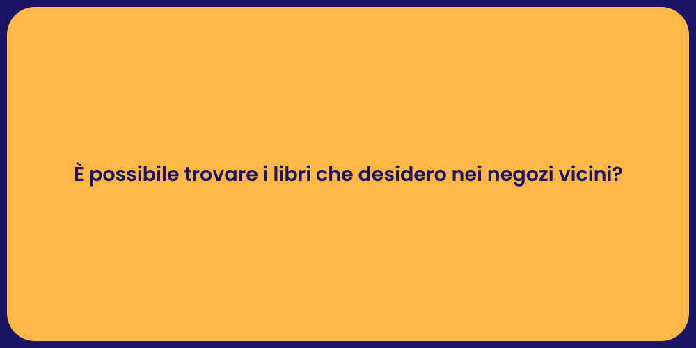 È possibile trovare i libri che desidero nei negozi vicini?