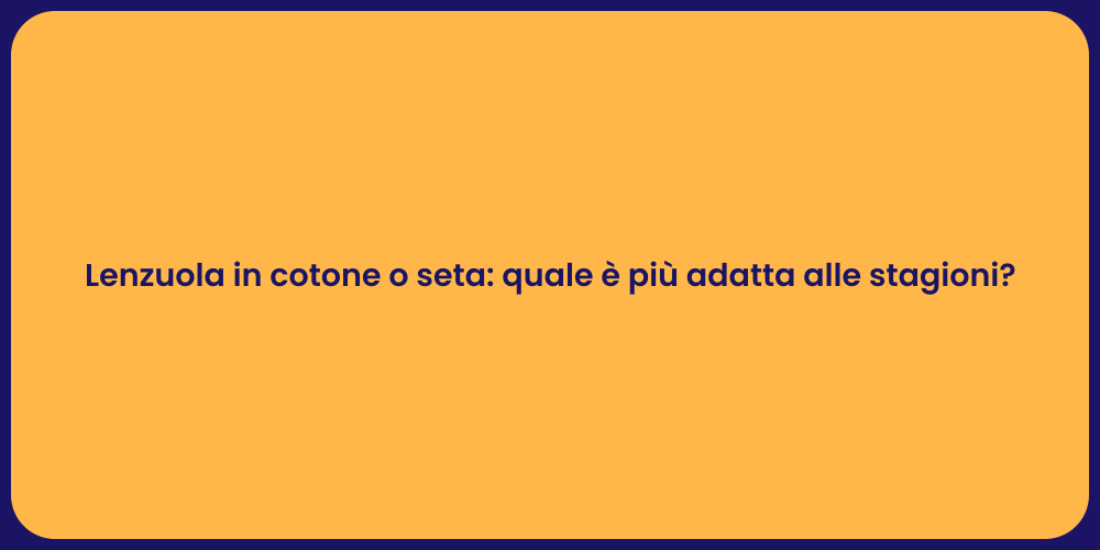 Lenzuola in cotone o seta: quale è più adatta alle stagioni?