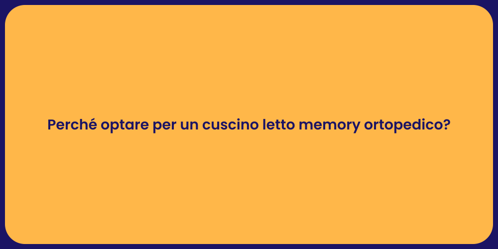 Perché optare per un cuscino letto memory ortopedico?