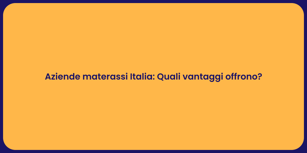 Aziende materassi Italia: Quali vantaggi offrono?