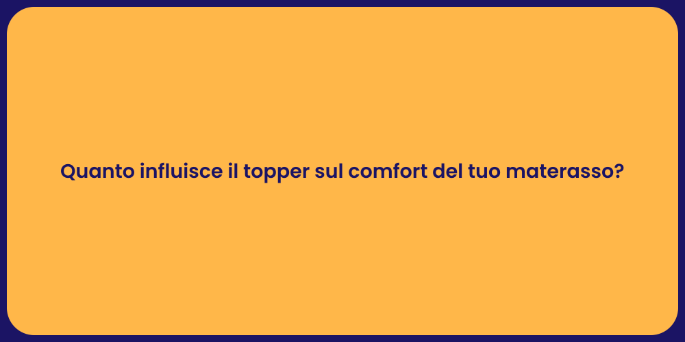 Quanto influisce il topper sul comfort del tuo materasso?