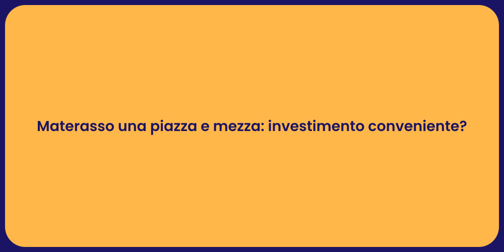Materasso una piazza e mezza: investimento conveniente?