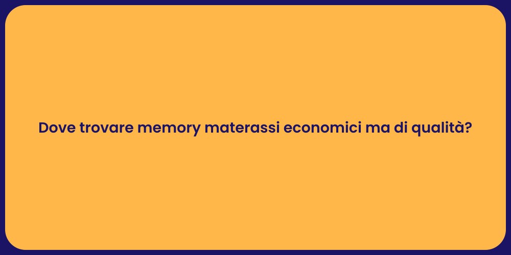Dove trovare memory materassi economici ma di qualità?